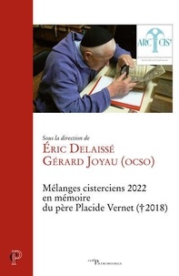 Eric Delaissé et Gérard Joyau - Mélanges cisterciens 2022 - Offerts par l'ARCCIS en mémoire du père Placide Vernet, moine de Cîteaux.