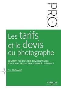 Les tarifs et le devis du photographe - Comment fixer ses prix, combien vendre son travail et quel prix donner à un tirage ?.pdf