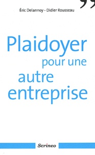 Eric Delannoy et Didier Rousseau - Plaidoyer pour une autre entreprise.