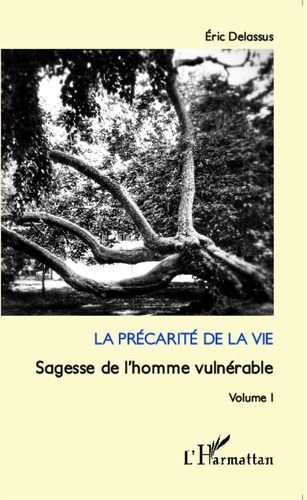 Eric Delassus - Sagesse de l'homme vulnérable - Volume 1, La précarité de la vie.