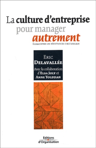Eric Delavallée - La Culture D'Entreprise Pour Manager Autrement. Surmonter Les Resistances Culturelles.