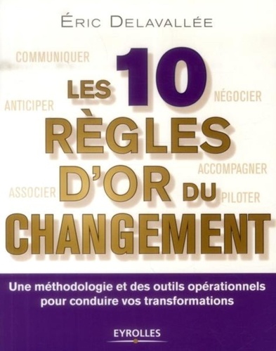 Les 10 règles d'or du changement. Une méthodologie et des outils opérationnels pour conduire vos transformations