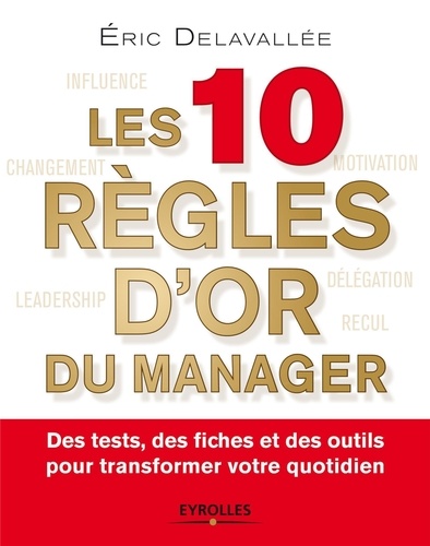 Les 10 règles d'or du manager. Des tests, des fiches et des outils pour transformer votre quotidien