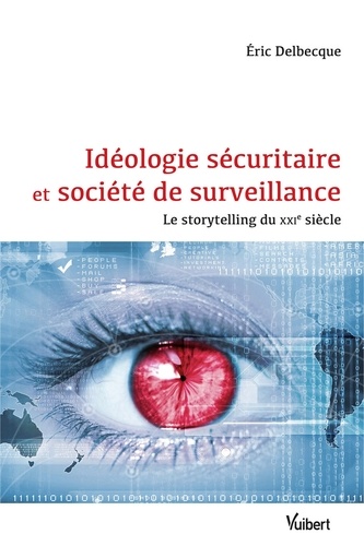 Idéologie sécuritaire et société de surveillance - Le storytelling du XXIe siècle