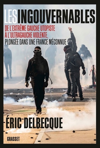 Les ingouvernables. De l'extrême gauche utopiste à l'ultragauche violente, plongée dans une France méconnue.