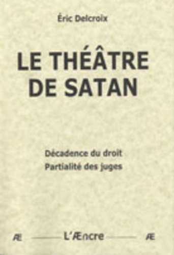 Eric Delcroix - Le théâtre de Satan - Décadence du droit, partialité des juges.