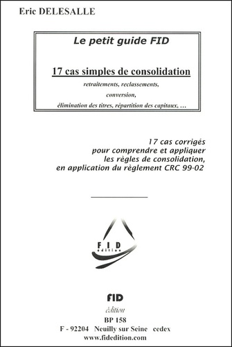 Eric Delesalle - 17 cas simples de consolidation - Retraitements, reclassements, conversion, élimination des titres, répartition des capitaux....