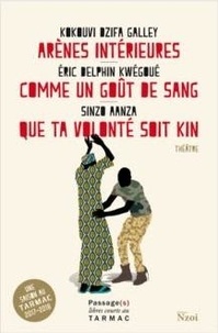 Eric Delphin Kwégoué et Sinzo Aanza - Arènes intérieures / Comme un goût de sang / Que ta volonté soit Kin.