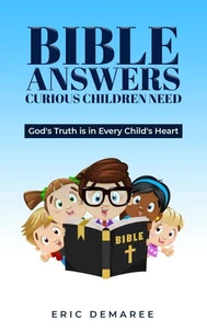 Bible Answers Curious Children Need:God's Truth is in Every Child's Heart