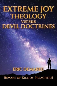 Extreme Joy Theology versus Devil Doctrines: Beware of Killjoy Preachers!