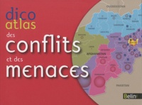 Eric Denécé et Frédérique Poulot - Dico atlas des conflits et des menaces - Guerres, terrorisme, crime, oppression.