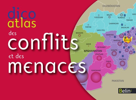 Dico atlas des conflits et des menaces. Guerres, terrorisme, crime, oppression