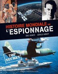 Eric Denécé et Gérald Arboit - Histoire mondiale de l'espionnage.