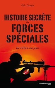 Eric Denécé - Histoire secrète des forces spéciales - De 1939 à nos jours.