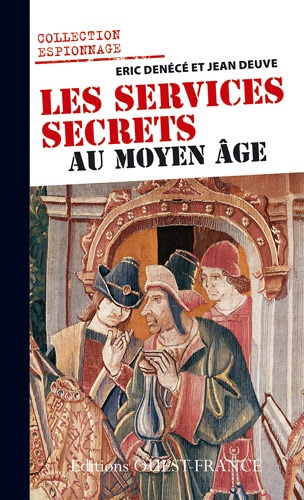 Eric Denécé et Jean Deuve - Les services secrets au Moyen Age.