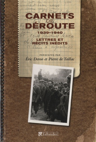 Eric Deroo et Pierre de Taillac - Carnets de déroute 1939-1940 - Lettres et récits inédits.