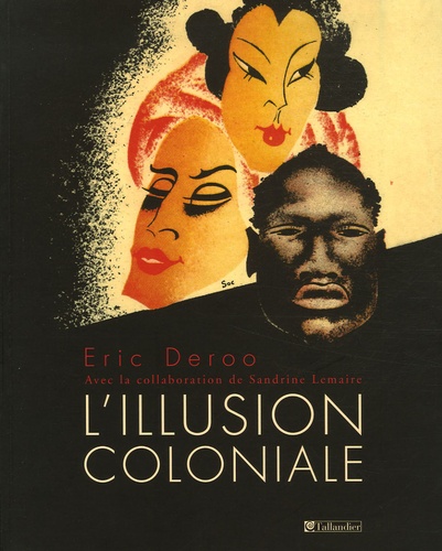Eric Deroo et Sandrine Lemaire - L'illusion coloniale.