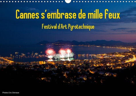 CALVENDO Art  Cannes s’embrase de mille feux (Calendrier mural 2021 DIN A3 horizontal). Festival Pyrotechnique de Cannes (Calendrier mensuel, 14 Pages )