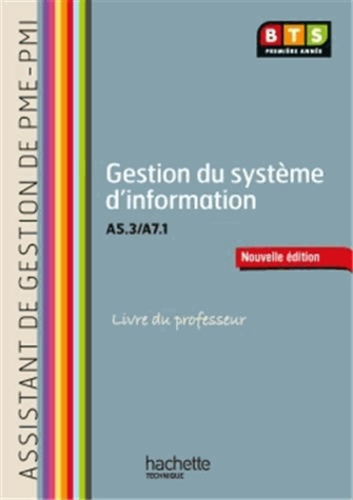 Eric Deschaintre et Christian Draux - Gestion du système d'information A5.3/A7.1 BTS assistant de gestion de PME-PMI - Livre du professeur.