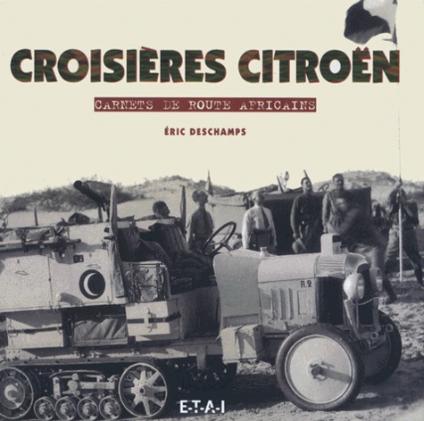 Eric Deschamps - Croisieres Citroen. Carnets De Route Africains.