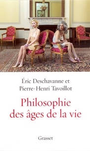 Eric Deschavanne et Pierre-Henri Tavoillot - Philosophie des âges de la vie.