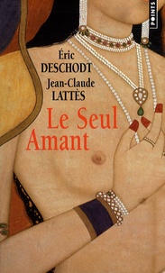 Eric Deschodt et Jean-Claude Lattès - Le Seul Amant.