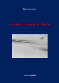 Eric Desordre - Le chemin derrière l'étoile.