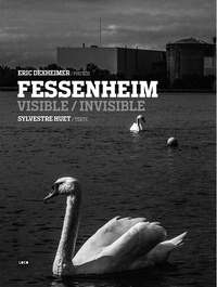 Eric Dexheimer et Sylvestre Huet - Fessenheim visible/invisible.