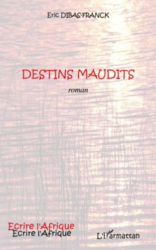 Eric Dibas-Franck - Destins maudits.