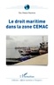 Eric Dibas-Franck - Le droit maritime dans la zone CEMAC.