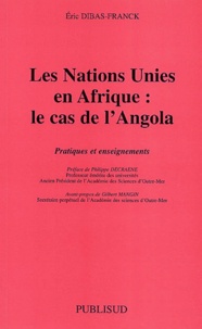 Eric Dibas-Franck - Les Nations Unies En Afrique : Le Cas De L'Angola. Pratiques Et Enseignements.