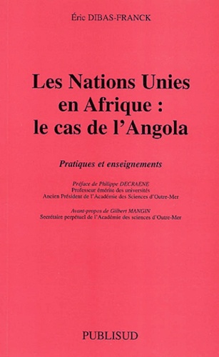 Eric Dibas-Franck - Les Nations Unies En Afrique : Le Cas De L'Angola. Pratiques Et Enseignements.
