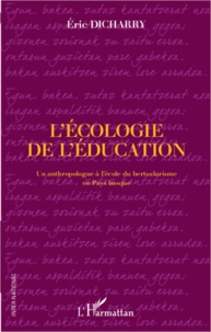 Eric Dicharry - L'écologie de l'éducation - Un anthropologue à l'école du bertsularisme en Pays basque.