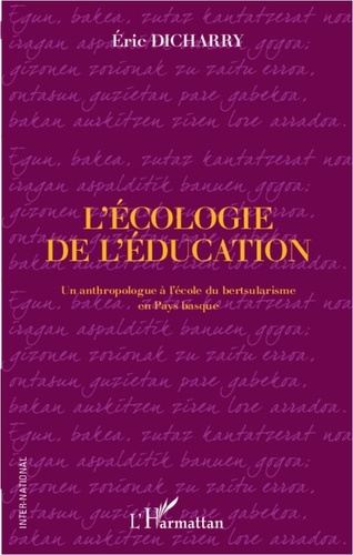 Eric Dicharry - L'écologie de l'éducation - Un anthropologue à l'école du bertsularisme en Pays basque.