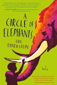 Eric Dinerstein - A Circle of Elephants - A Companion Novel.