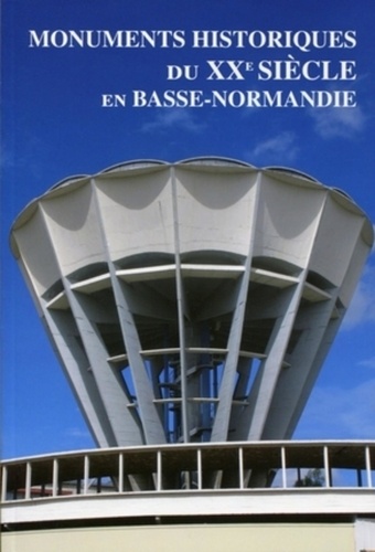 Eric Diouris et Frédéric Henriot - Monuments historiques du XXe siècle en Basse-Normandie.