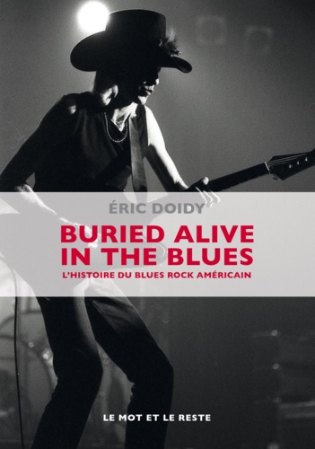 Buried alive in the blues. L'histoire du blues rock américain