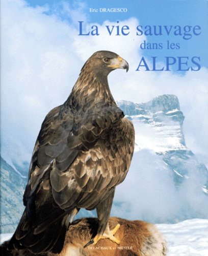 Eric Dragesco - La Vie Sauvage Dans Les Alpes.