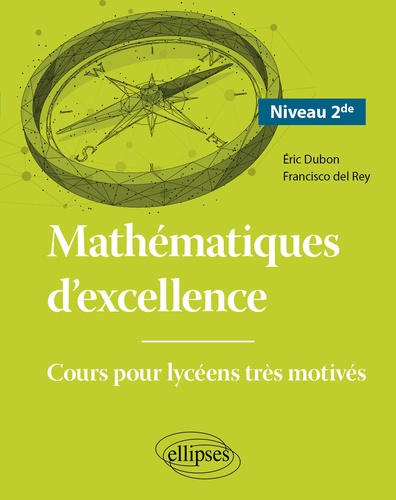 Mathématiques d'excellence 2nd. Cours pour lycéens très motivés  Edition 2021