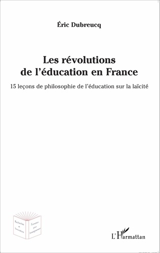 Les révolutions de l'éducation en France. 15 leçons de philosophie de l'éducation sur la laïcité