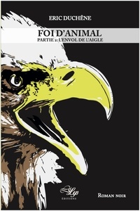 Eric Duchene - Foi d'animal - Deuxième partie, L'Envol de l'aigle.