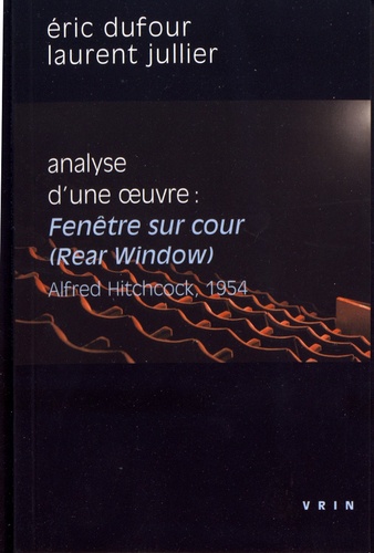 Analyse d'une oeuvre : Fenêtre sur cour (Rear Window). Alfred Hitchcock, 1954