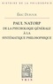 Eric Dufour - Paul Natorp - De la psychologie générale à la systématique philosophique.