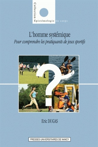 Eric Dugas - L'homme systémique - Pour comprendre les pratiquants de jeux sportifs.