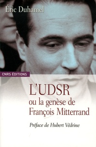 Eric Duhamel - L'UDSR ou la genèse de François Mitterrand.