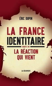 Eric Dupin - La France identitaire - Enquête sur la réaction qui vient.