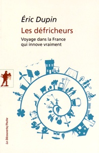 Eric Dupin - Les défricheurs - Voyage dans la France qui innove vraiment.