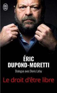 Eric Dupond-Moretti et Denis Lafay - Le droit d'être libre - Dialogue avec Denis Lafay.