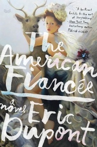 Eric Dupont - The American Fiancée - A Novel.