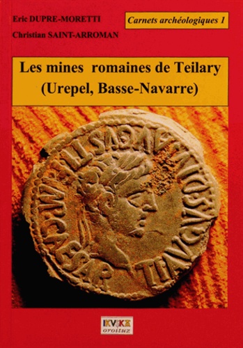 Eric Dupré-Moretti et Christian Saint-Arroman - Les mines romaines de Teilary (Urepel, Basse-Navarre).